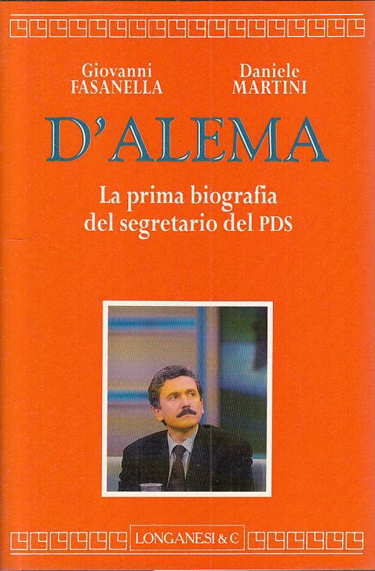 LS- D'ALEMA PRIMA BIOGRAFIA SEGRETARIO PDS -- LONGANESI --- 1995 - CS - YTS23
