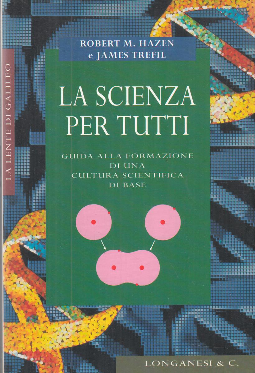 LN2- LA SCIENZA PER TUTTI - ROBERT M. HAZEN JAMES TREFIL - LONGANESI - B- JXS108