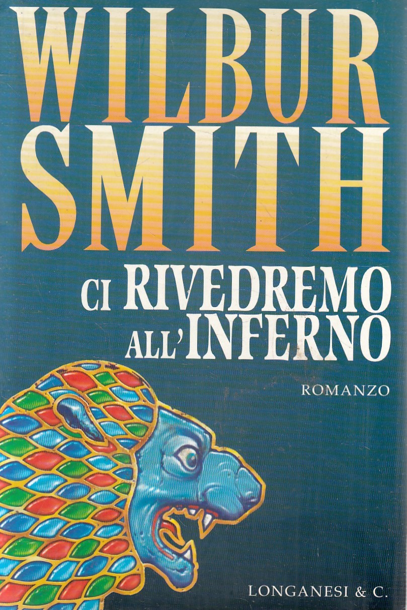 CI RIVEDREMO ALL'INFERNO - WILBUR SMITH - LONGANESI - CS - JXS282
