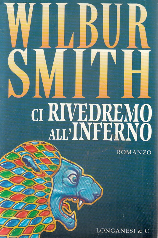 CI RIVEDREMO ALL'INFERNO - WILBUR SMITH - LONGANESI - CS - JXS282