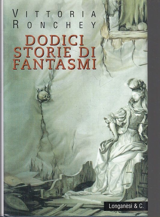 LN- DODICI STORIE DI FANTASMI - VITTORIA RONCHEY - LONGANESI--- 1999- CS- ZFS211