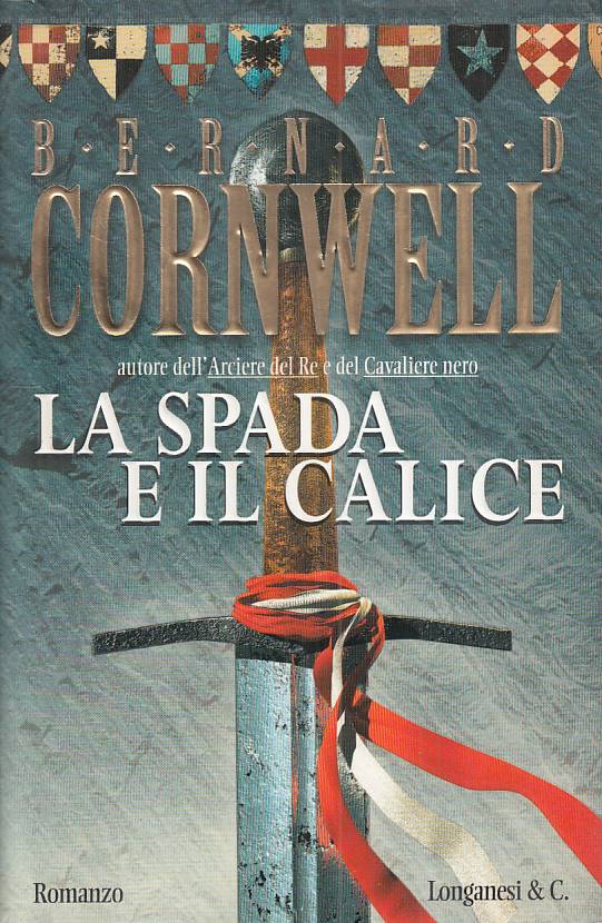 LN- LA SPADA E IL CALICE - BERNARD CORNWELL - LONGANESI --- 2004 - CS - ZFS71