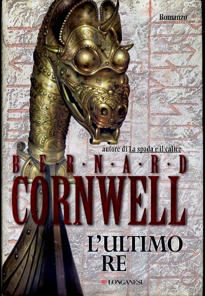LN- L'ULTIMO RE - BERNARD CORNWELL - LONGANESI -- 1a ED. - 2004 - CS - XDS23