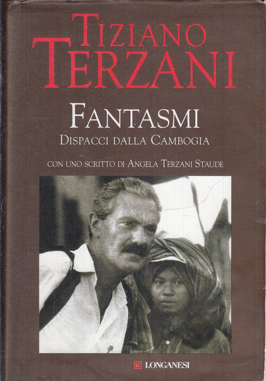 LN- FANTASMI DISPACCI CAMBOGIA - TIZIANO TERZANI - LONGANESI--- 2008- CS- YFS601