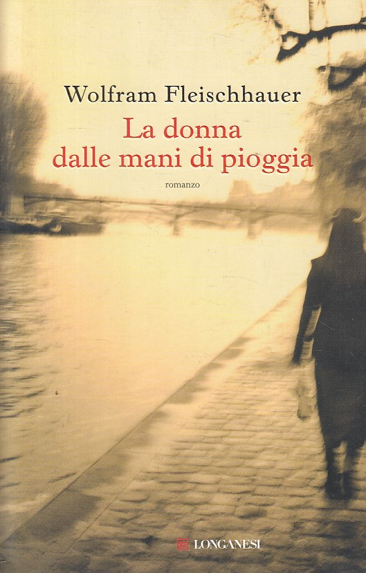 LN- LA DONNA DALLE MANI DI PIOGGIA- FLEISCHHAUER- LONGANESI--- 2008 - B - ZFS196