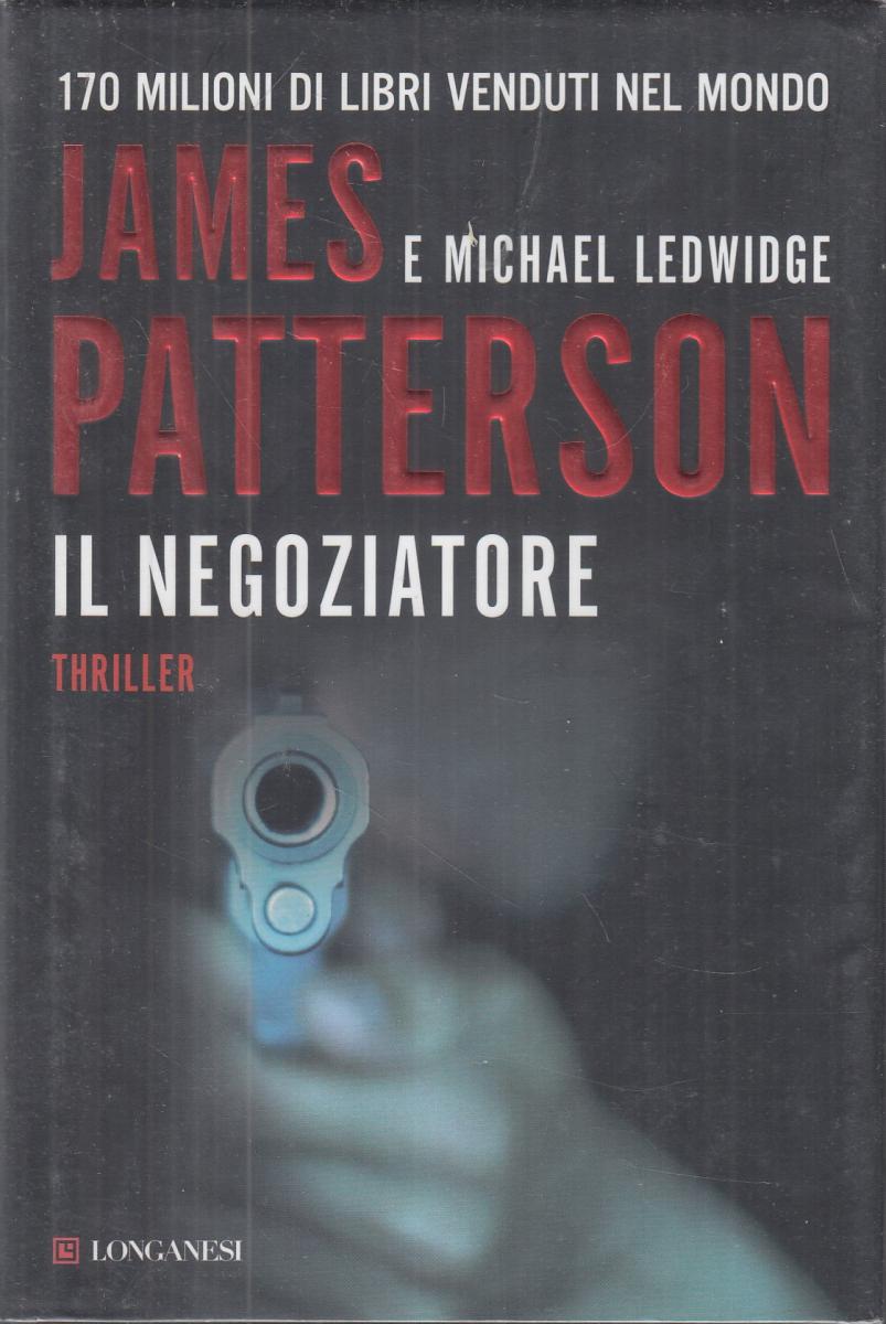 LN2- IL NEGOZIATORE - JAMES PATTERSON MICHAEL LEDWIDGE - LONGANESI - CS - JXS117