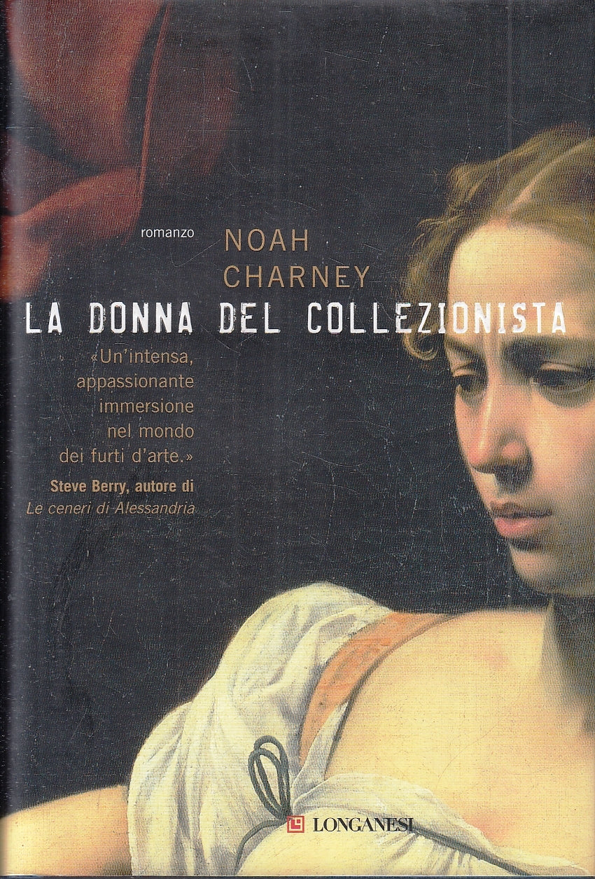 LN- LA DONNA DEL COLLEZIONISTA - NOAH CHARNEY - LONGANESI --- 2008- CS- YFS210