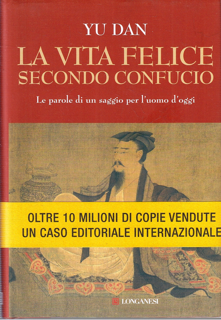 LS- LA VITA FELICE SECONDO CONFUCIO - YU DAN - LONGANESI --- ANNO- CS- YFS212