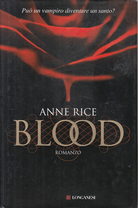 LN- BLOOD - ANNE RICE - LONGANESI - GAJA SCIENZA -- 2010 - CS - ZFS89