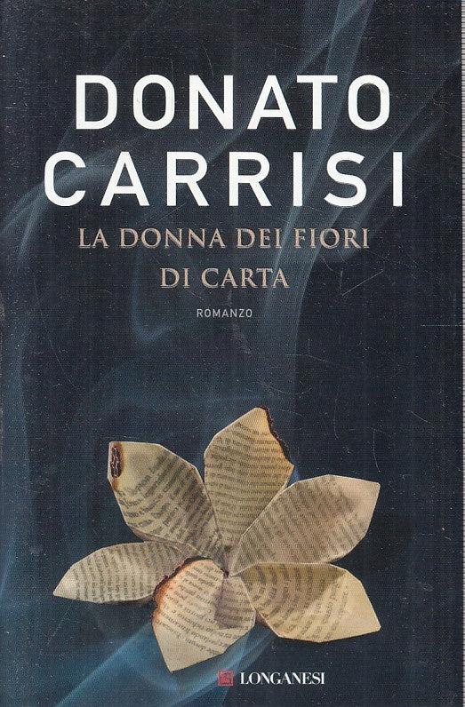 LN- LA DONNA DEI FIORI DI CARTA - DONATO CARRISI - LONGANESI--- 2012- CS- YFS401