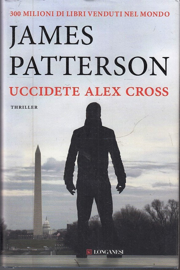 LN2- UCCIDETE ALEX CROSS - JAMES PATTERSON - LONGANESI - CS - JXS224