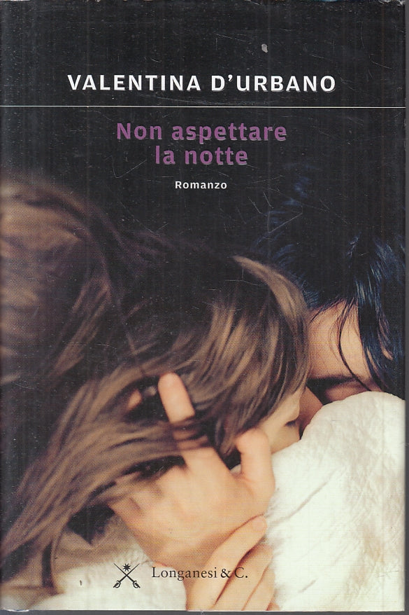NON ASPETTARE LA NOTTE - VALENTINA D'URBANO- LONGANESI  --- 2016- CS- ZFS622