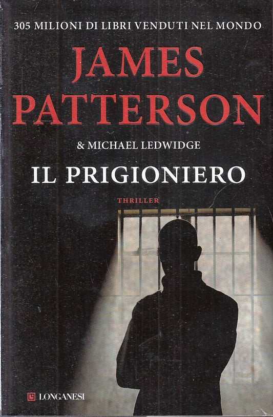 LG- IL PRIGIONIERO - JAMES PATTERSON LEDWIDGE - LONGANESI --- 2015 - CS - YFS409