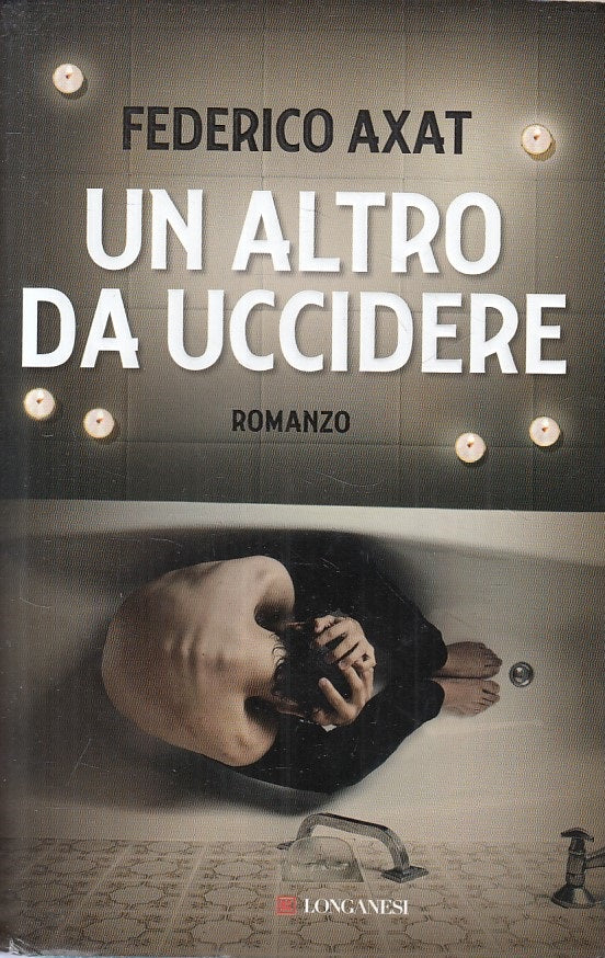 LN- UN ALTRO DA UCCIDERE - FEDERICO AXAT - LONGANESI --- 2016 - CS - YFS566