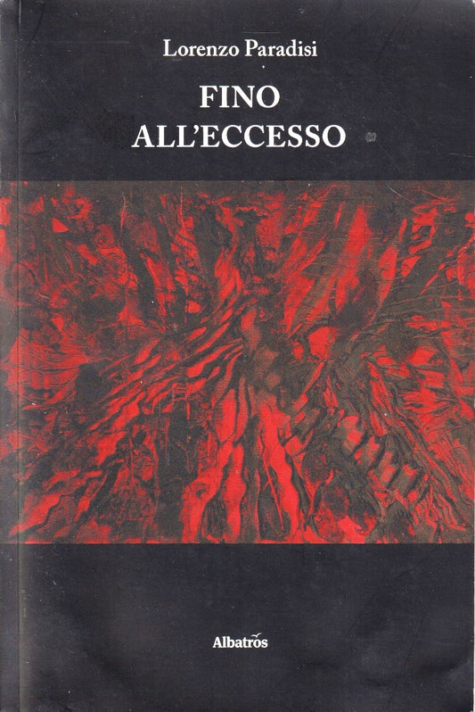 Fino all'eccesso - Lorenzo Paradisi - Albatros Nuove Voci Tracce- 1a ed.- YFS373