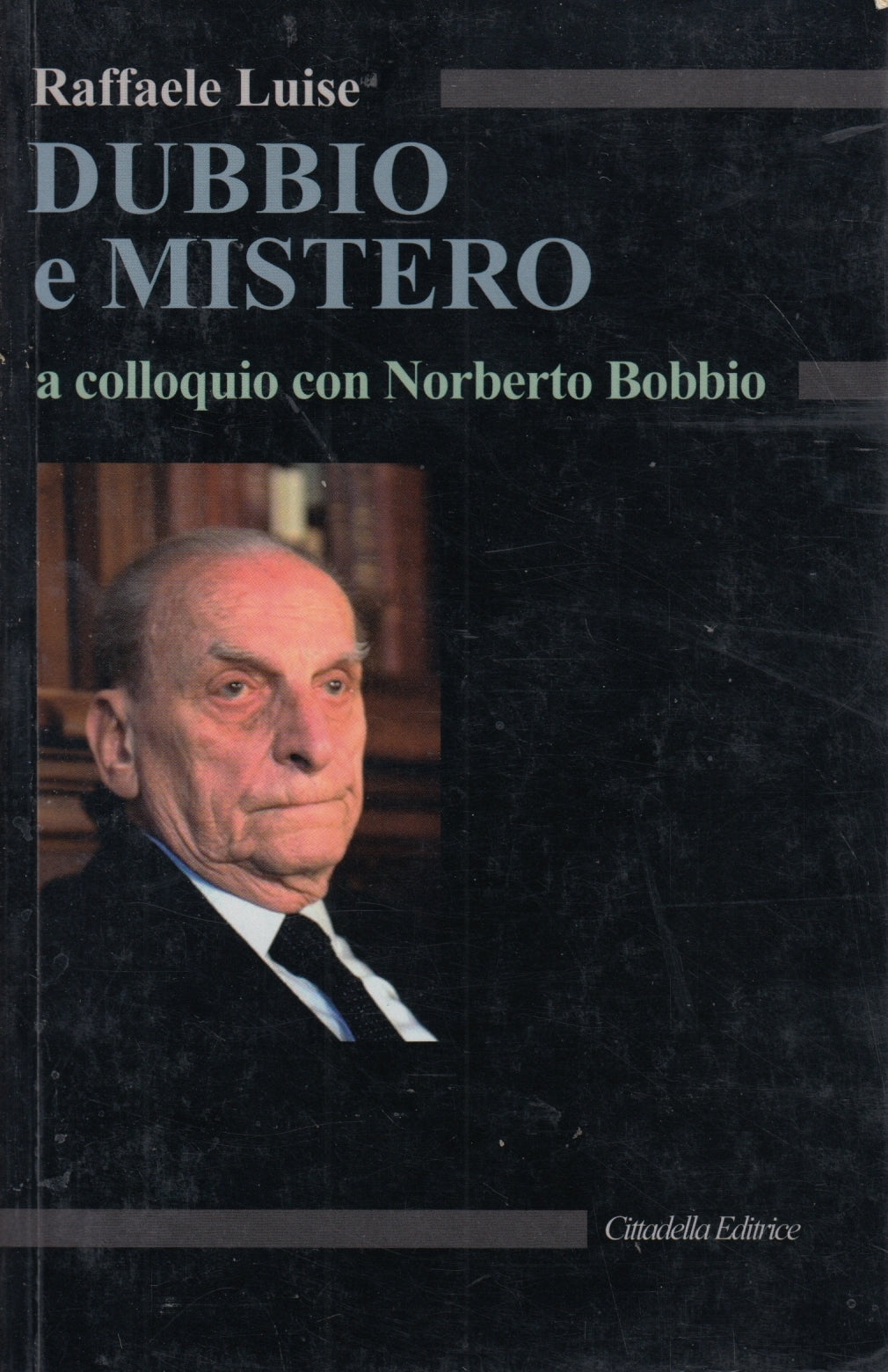 Dubbio e mistero Norberto Bobbio - Raffaele Luise - Cittadella - 1a ed. - ZFS139