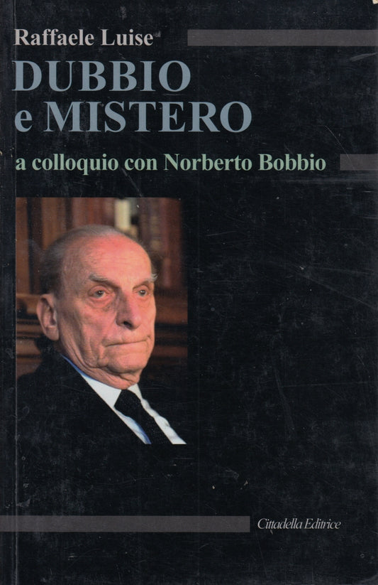 Dubbio e mistero Norberto Bobbio - Raffaele Luise - Cittadella - 1a ed. - ZFS139