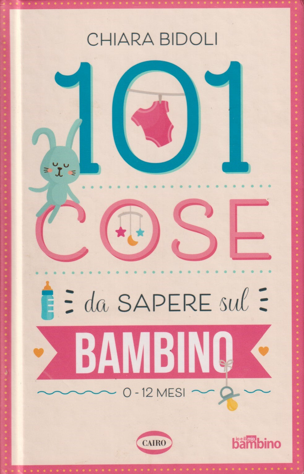 101 cose da sapere sul bambino 0/12 mesi - Bidoli - Cairo - 1a ed. 2020 - JXS330