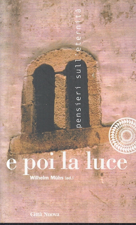 E POI LA LUCE- WILHELM MUHS- CITTA' NUOVA PENSIERI SULL'ETERNITA'- B- JXS71