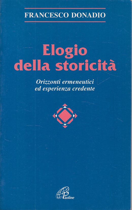 Elogio della Storicita' - Francesco Donadio - Paoline Teologia - 1a ed. - ZFS241