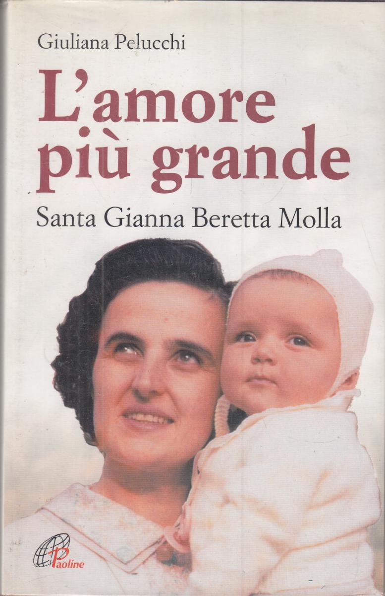 LN2- L'AMORE PIU' GRANDE SANTA GIANNA BERETTA MOLLA - GIULIANA PELUCCHI - JXS115