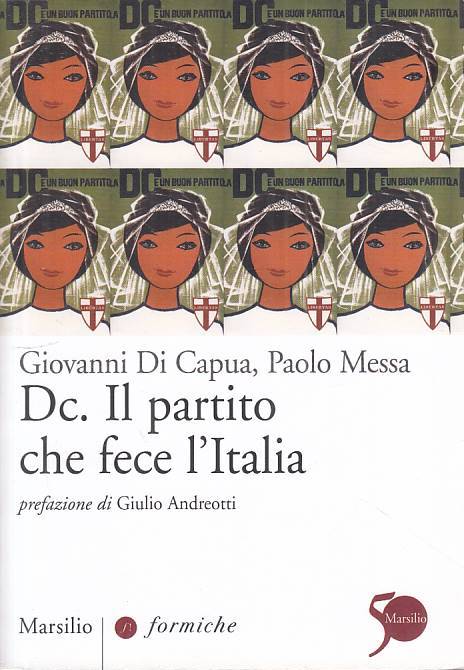LS- DC. IL PARTITO CHE FECE L'ITALIA- CAPUA MESSA- MARSILIO--- 2011 - B - ZTS661