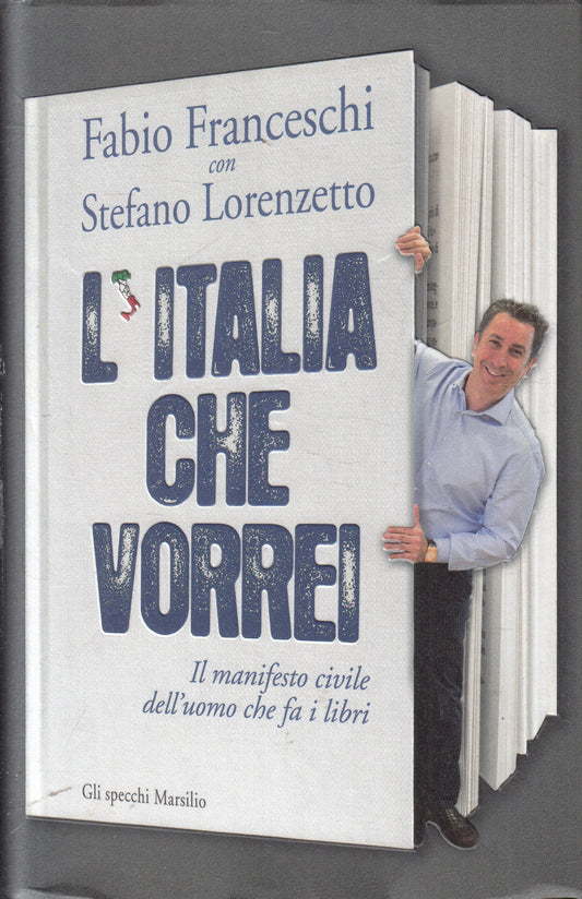 LS- L'ITALIA CHE VORREI - FRANCESCHI LORENZETTO - MARSILIO --- 2014- CS- YFS961