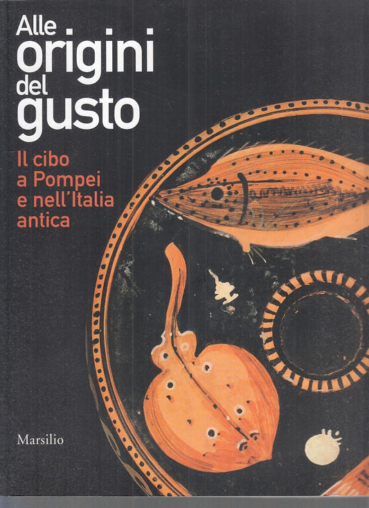 LT- CATALOGO: ALLE ORIGINI DEL GUSTO - CAMPANELLI - MARSILIO --- 2019- B- YFS737