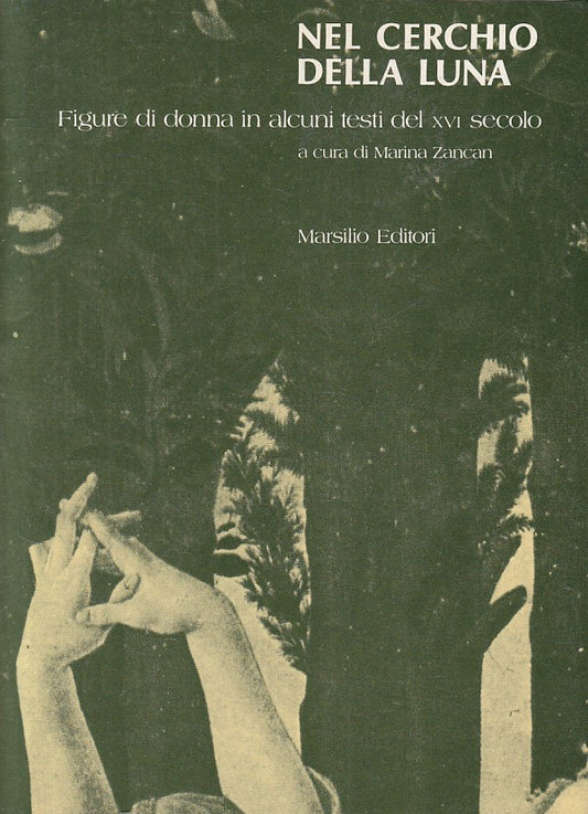 LS- NEL CERCHIO DELLA LUNA FIGURE DONNA - ZANCAN - MARSILIO--- 1983 - B - YFS333