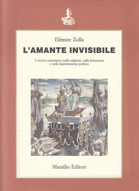 LS- L'AMANTE INVISIBILE - ELEMIRE ZOLLA - MARSILIO - SAGGI -- 1988 - B - YFS208