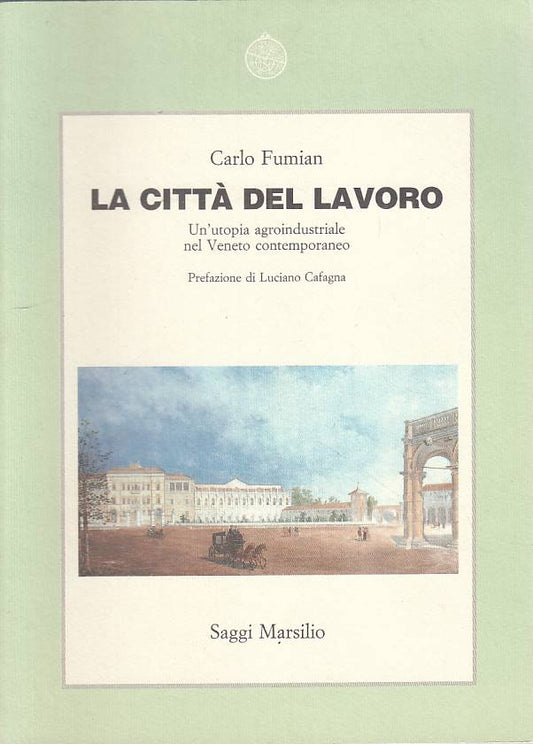 LS- LA CITTA' DEL LAVORO - FUMIAN - MARSILIO - SAGGI - 1a ED. - 1990 - B - YTS1