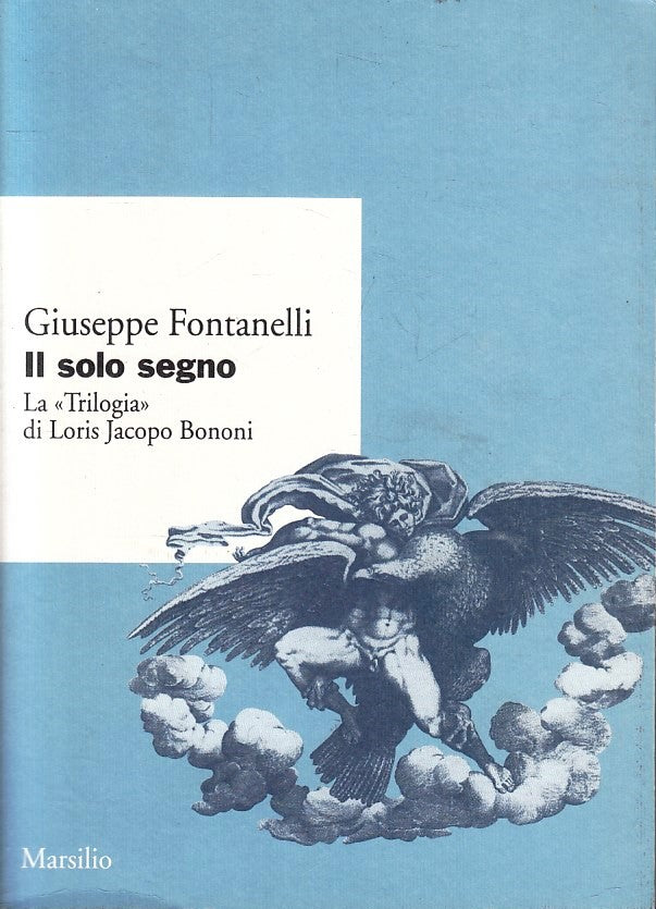 LS- IL SOLO SEGNO TRILOGIA LORIS JACOPO BONONI - FONTANELLI- MARSILIO- B- YFS335