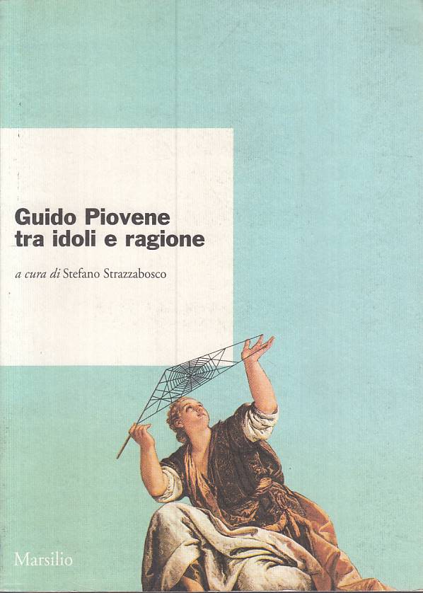 LS- GUIDO PIOVENE TRA IDOLI E RAGIONE- STRAZZABOSCO- MARSILIO--- 1996- B- ZTS635