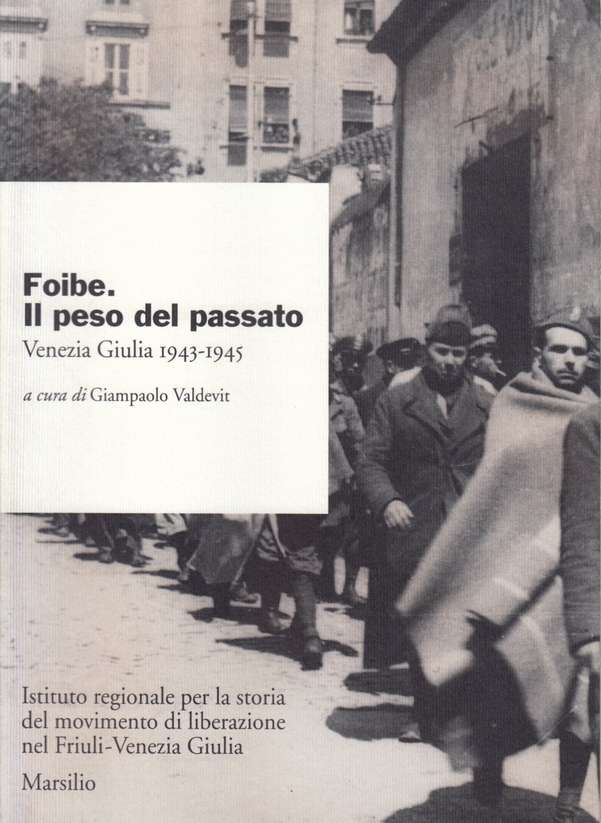 Foibe il peso del passato - Giampaolo Valdevit - Marsilio - 1a ed. - ZFS187