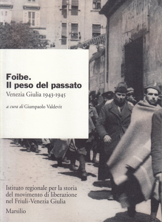 Foibe il peso del passato - Giampaolo Valdevit - Marsilio - 1a ed. - ZFS187