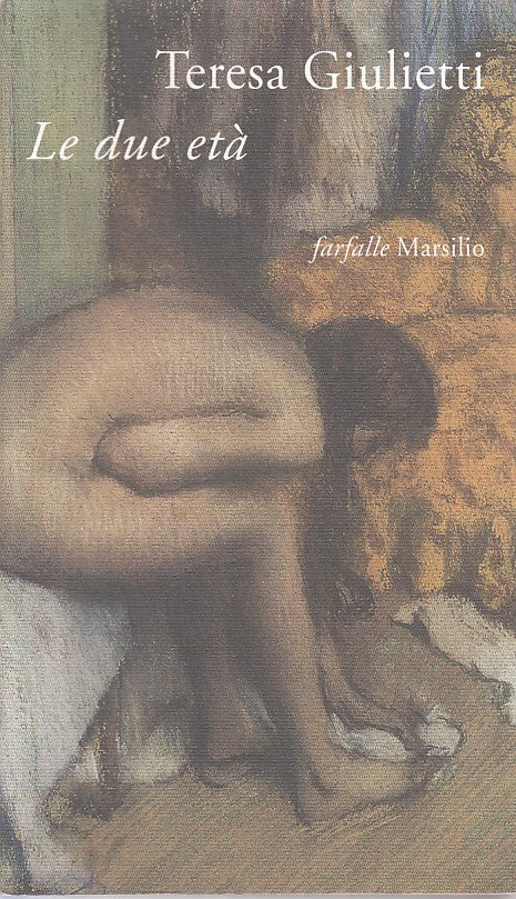 LE DUE ETA' - TERESA GIULIETTI - MARSILIO - FARFALLE -- 1999 - B - ZFS536