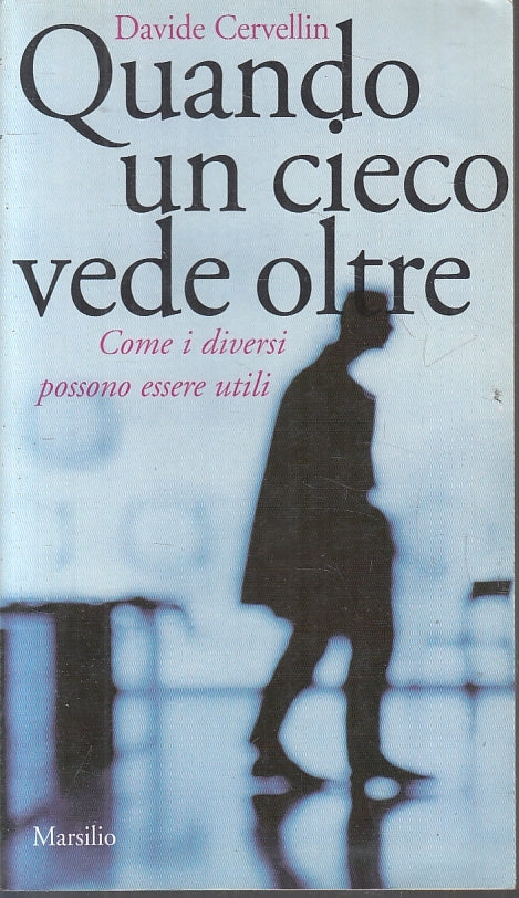 Quando un cieco vede oltre - Davide Cervellin - Marsilio - 1a ed. - ZFS97
