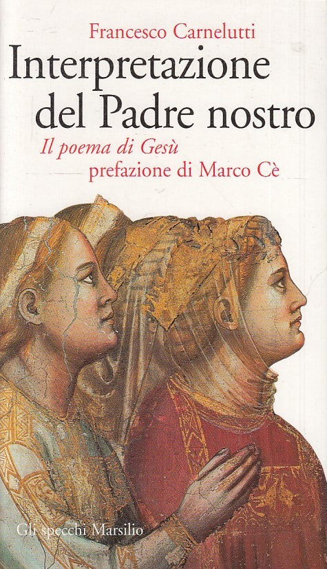 LD- INTERPRETAZIONE DEL PADRE NOSTRO - CARNELUTTI - MARSILIO --- 2001- B- ZTS160