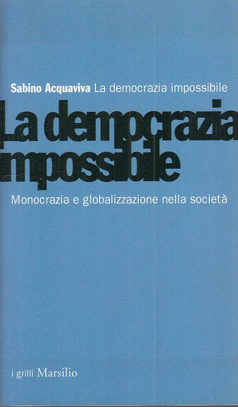 LS- LA DEMOCRAZIA IMPOSSIBILE - ACQUAVIVA - MARSILIO -- 1a ED.- 2002 - B - YTS23