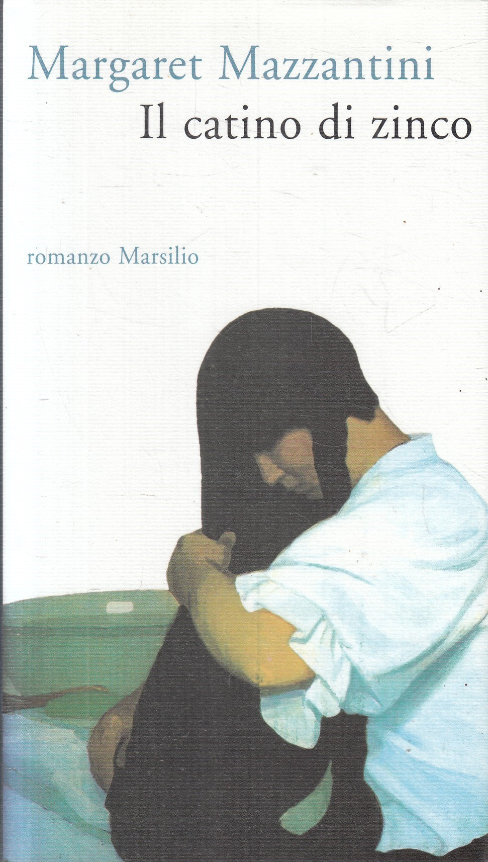 Il catino di zinco - Margaret Mazzantini - Marsilio Romanzi e racconti - JXS329