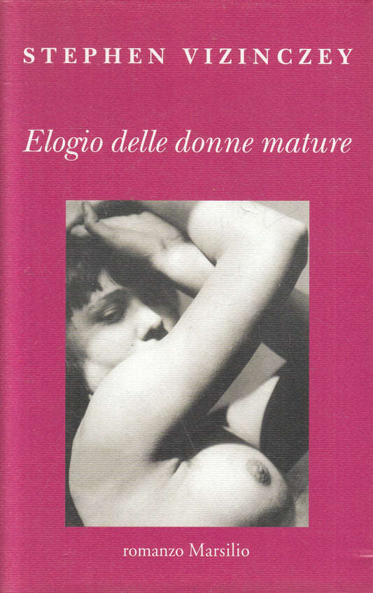 LN2- ELOGIO DELLE DONNE MATURE - STEPHEN VIZINCZEY - MARSILIO - CS - JXS232