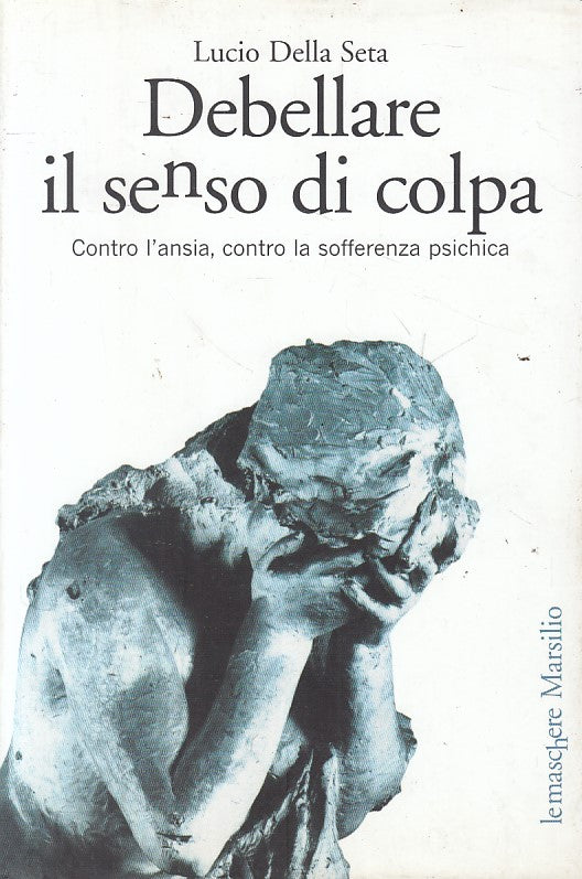 LS- DEBELLARE IL SENSO DI COLPA - DELLA SETA - MARSILIO --- 2005 - B - YFS211