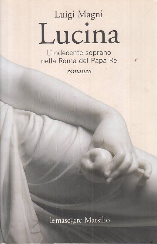 LN- LUCINA INDECENTE SOPRANO ROMA DEL PAPA RE- MAGNI- MARSILIO--- 2009- B- YFS19