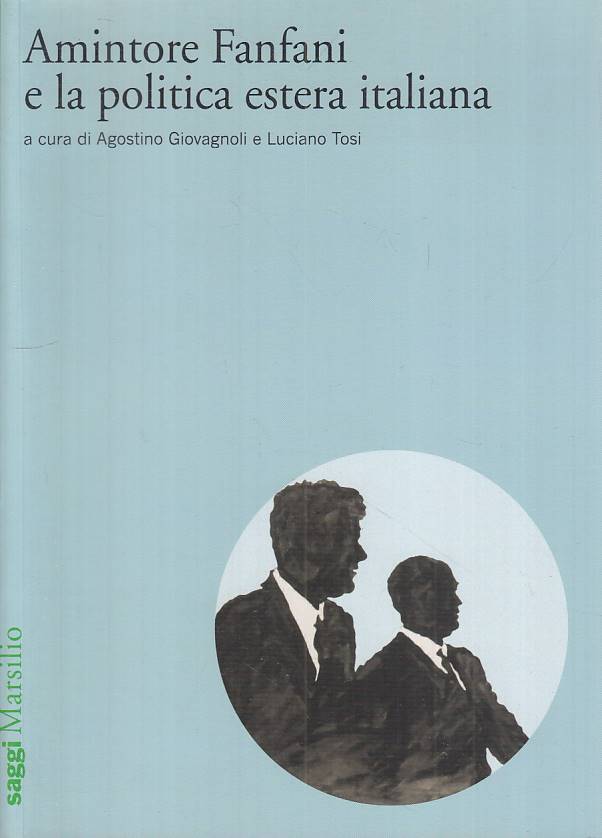 LS- AMINTORE FANFANI E POLITICA ESTERA ITALIANA -- MARSILIO--- 2010 - B - YTS264
