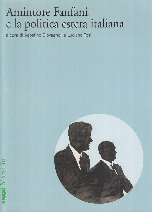 LS- AMINTORE FANFANI E POLITICA ESTERA ITALIANA -- MARSILIO--- 2010 - B - YTS264