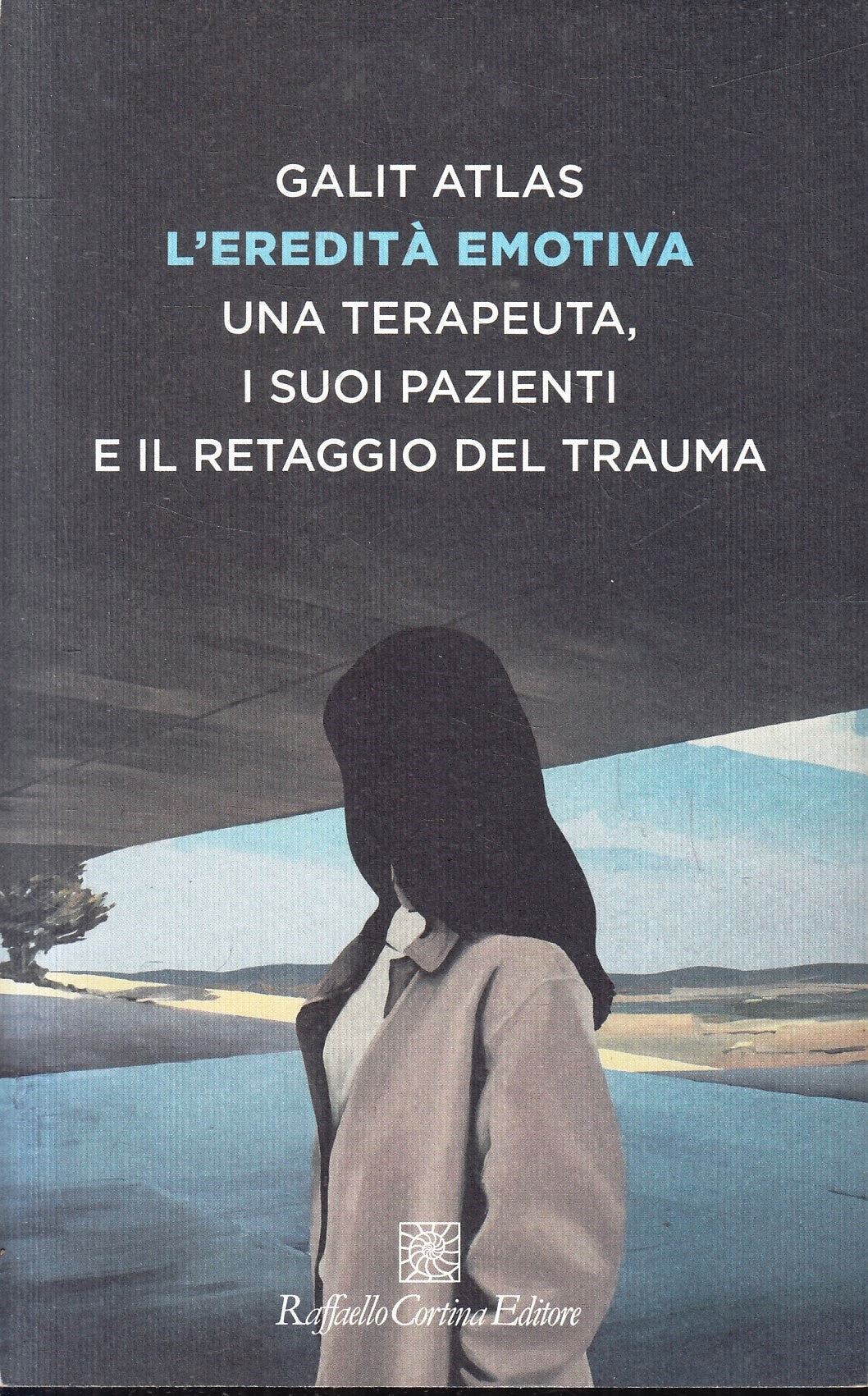L'eredita' emotiva - Galit Atlas- Raffaello Cortina Psicoterapia- 1a ed.- ZFS103