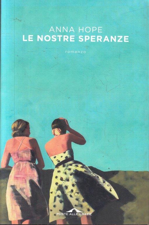 Le nostre speranze - Anna Hope - Ponte alle grazie - 1a ed. - ZFS101