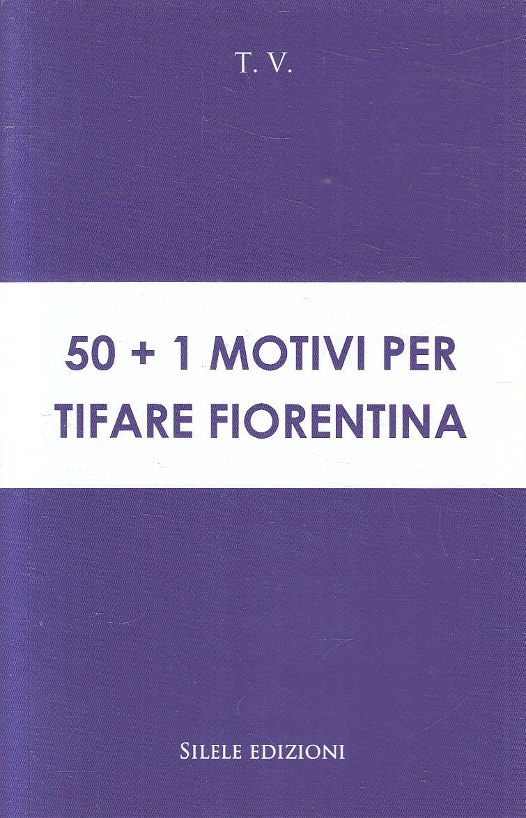 50+1 MOTIVI PER TIFARE FIORENTINA - T.V. SILELE - B - JXS274
