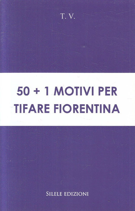 50+1 MOTIVI PER TIFARE FIORENTINA - T.V. SILELE - B - JXS274