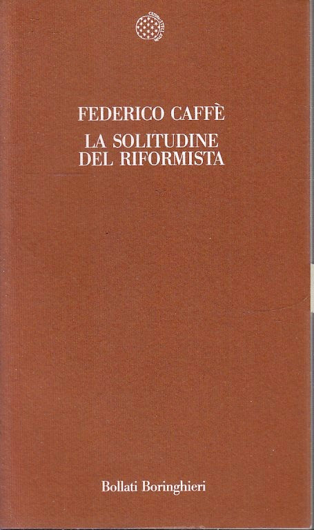 LS- LA SOLITUDINE DEL RIFORMISTA- FEDERICO CAFFE'- BORINGHIERI--- 1990- B-ZFS148